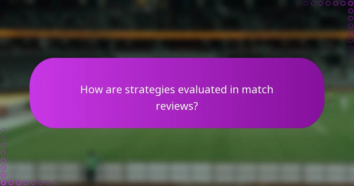How are strategies evaluated in match reviews?