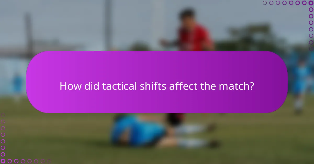 How did tactical shifts affect the match?