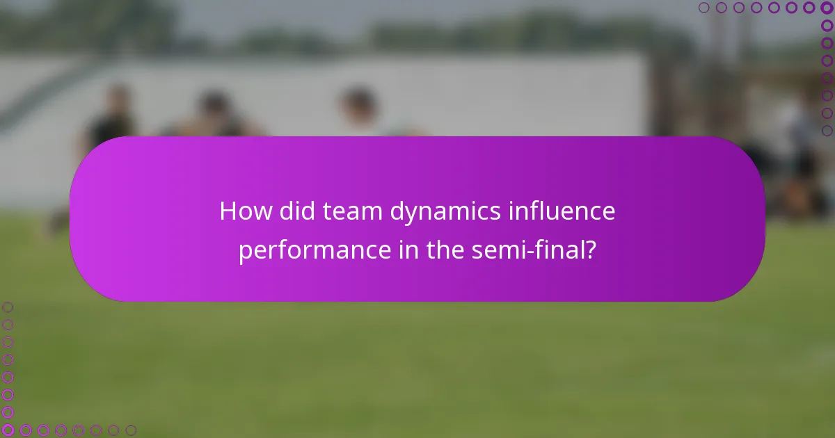 How did team dynamics influence performance in the semi-final?