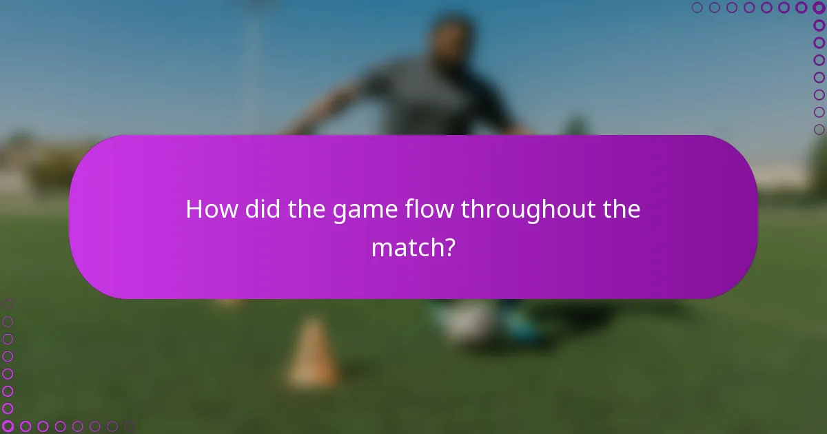 How did the game flow throughout the match?