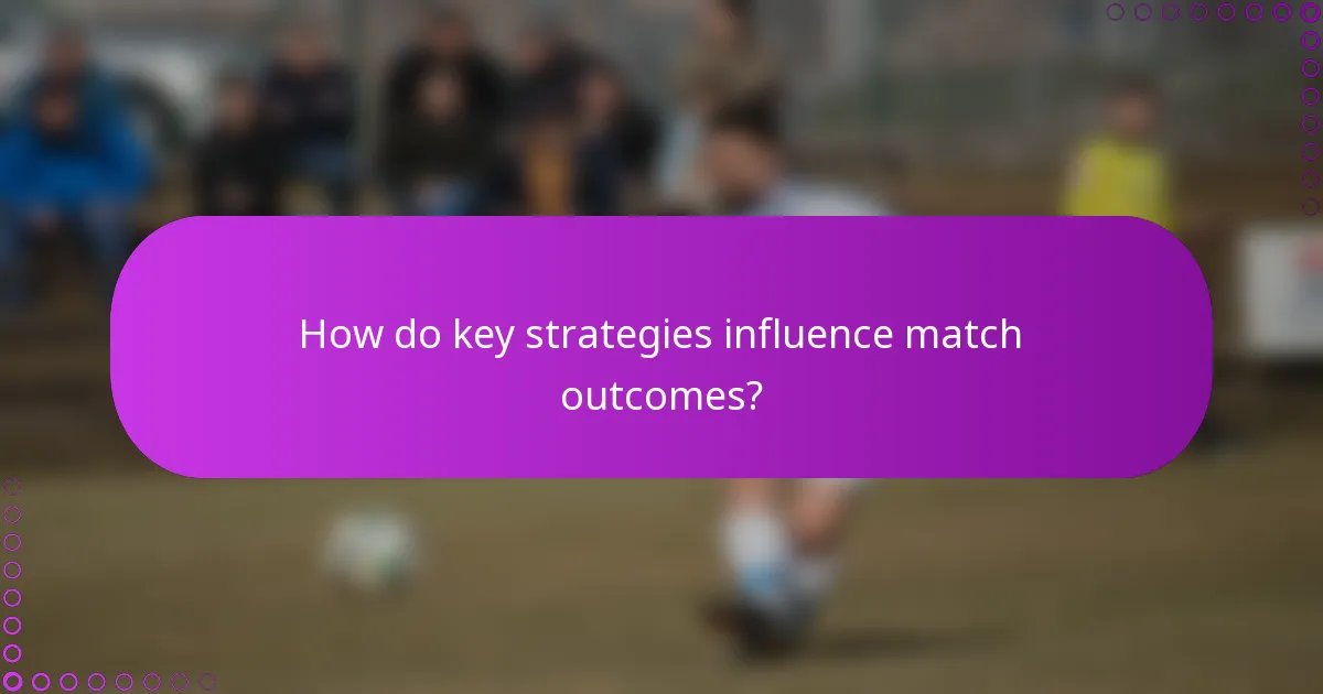 How do key strategies influence match outcomes?