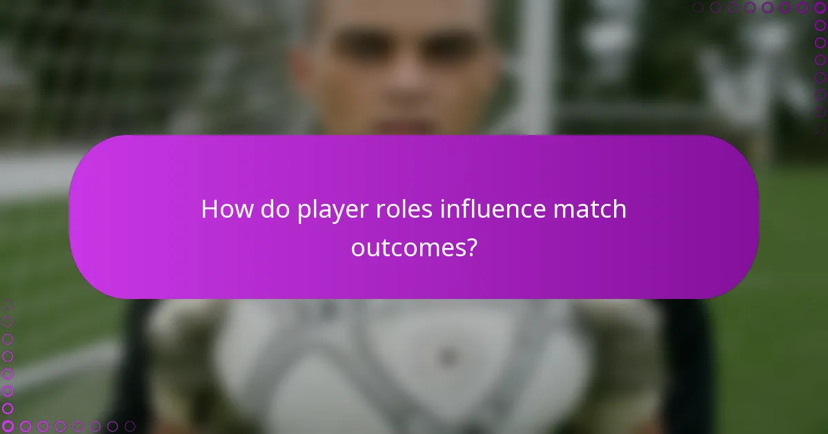 How do player roles influence match outcomes?