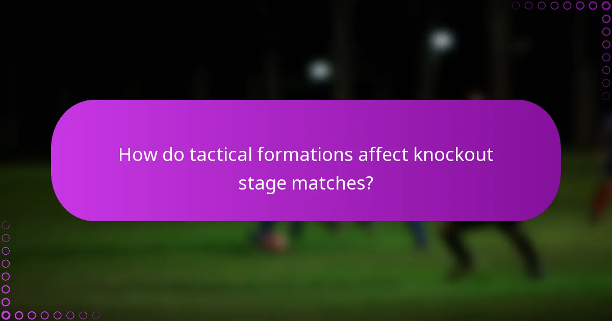 How do tactical formations affect knockout stage matches?