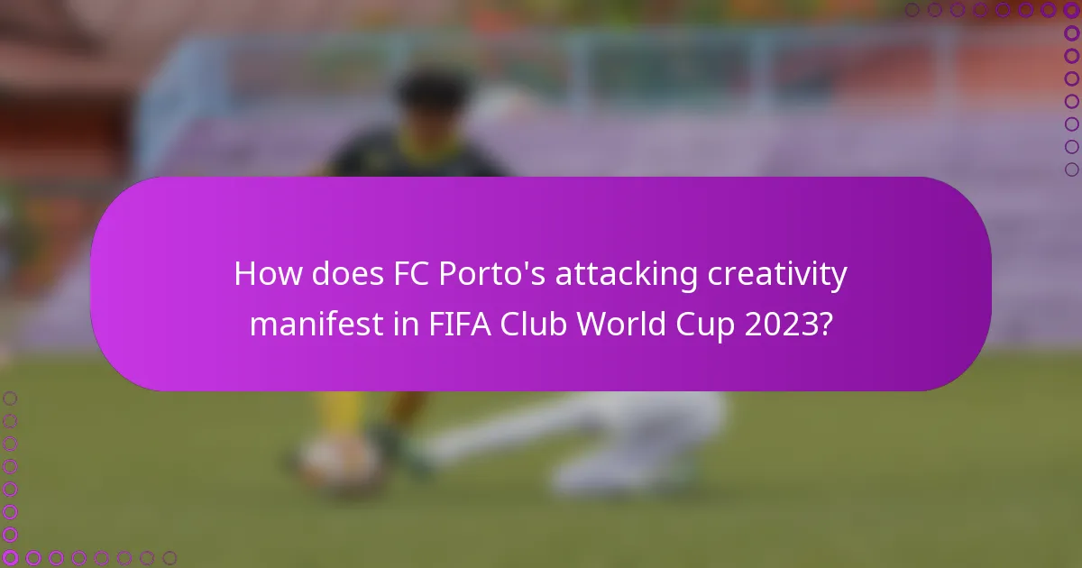 How does FC Porto's attacking creativity manifest in FIFA Club World Cup 2023?