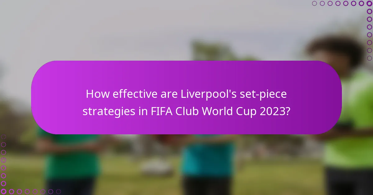 How effective are Liverpool's set-piece strategies in FIFA Club World Cup 2023?
