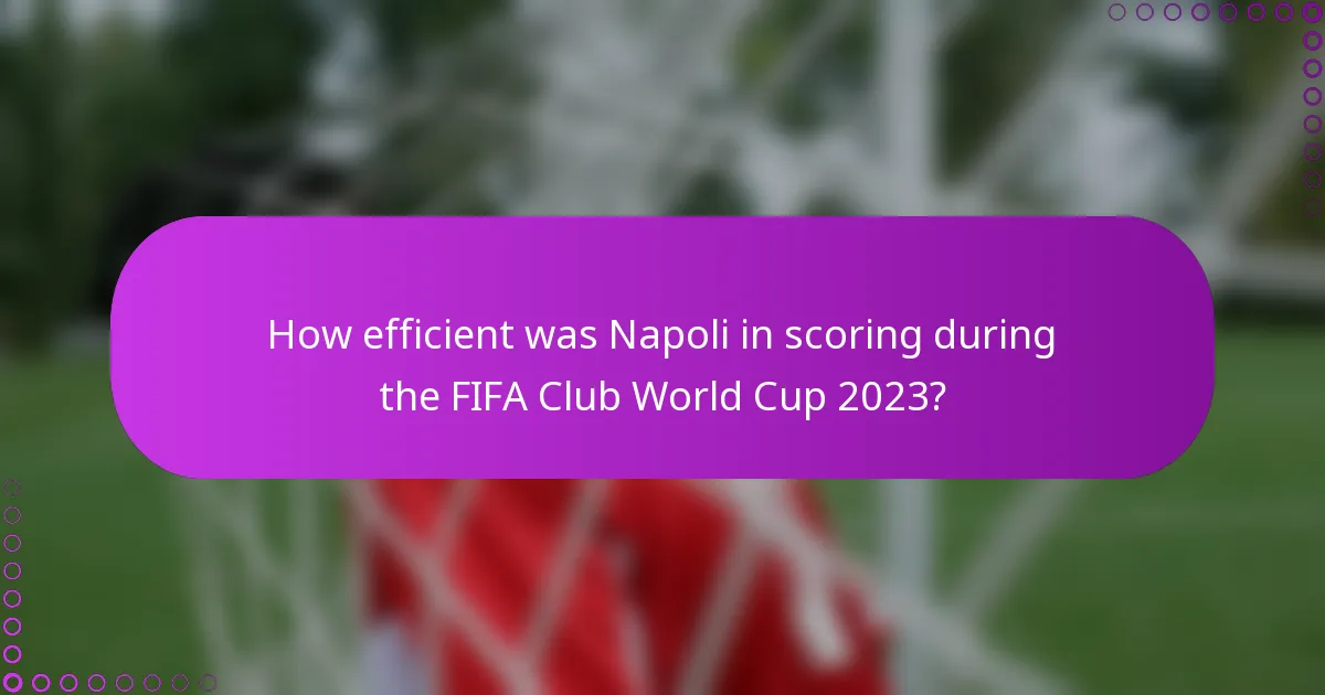 How efficient was Napoli in scoring during the FIFA Club World Cup 2023?