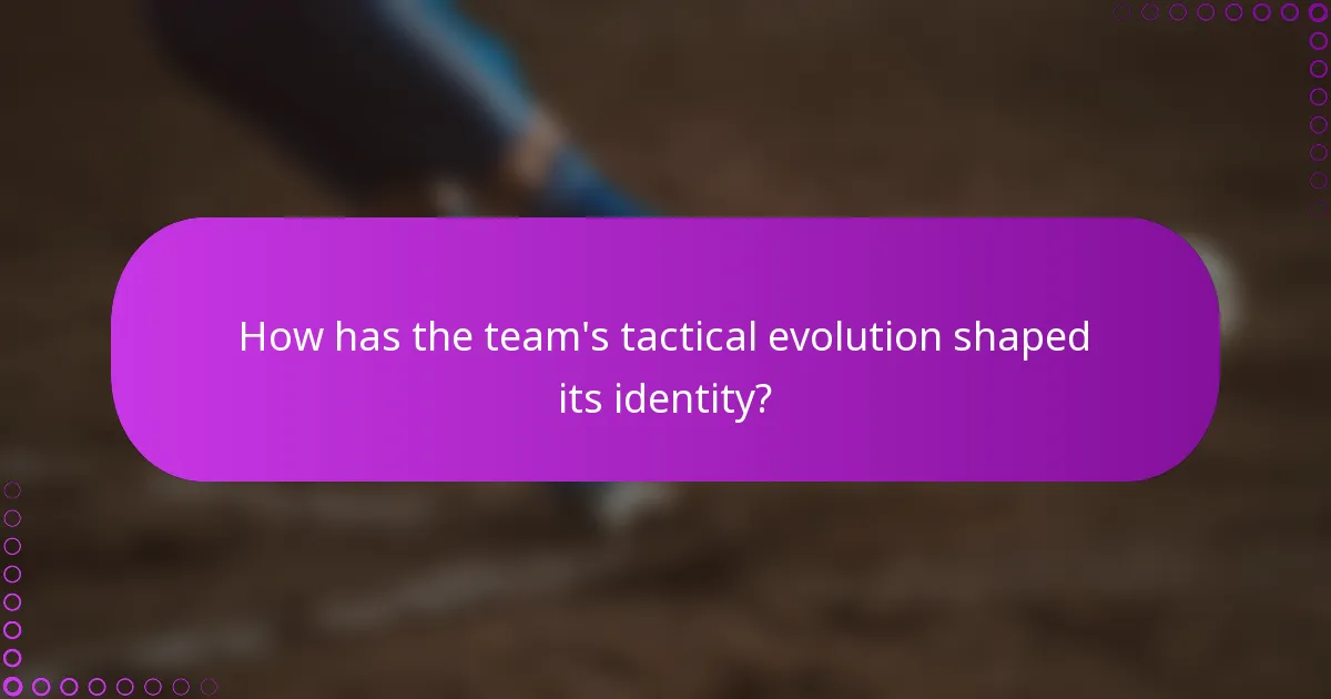 How has the team's tactical evolution shaped its identity?