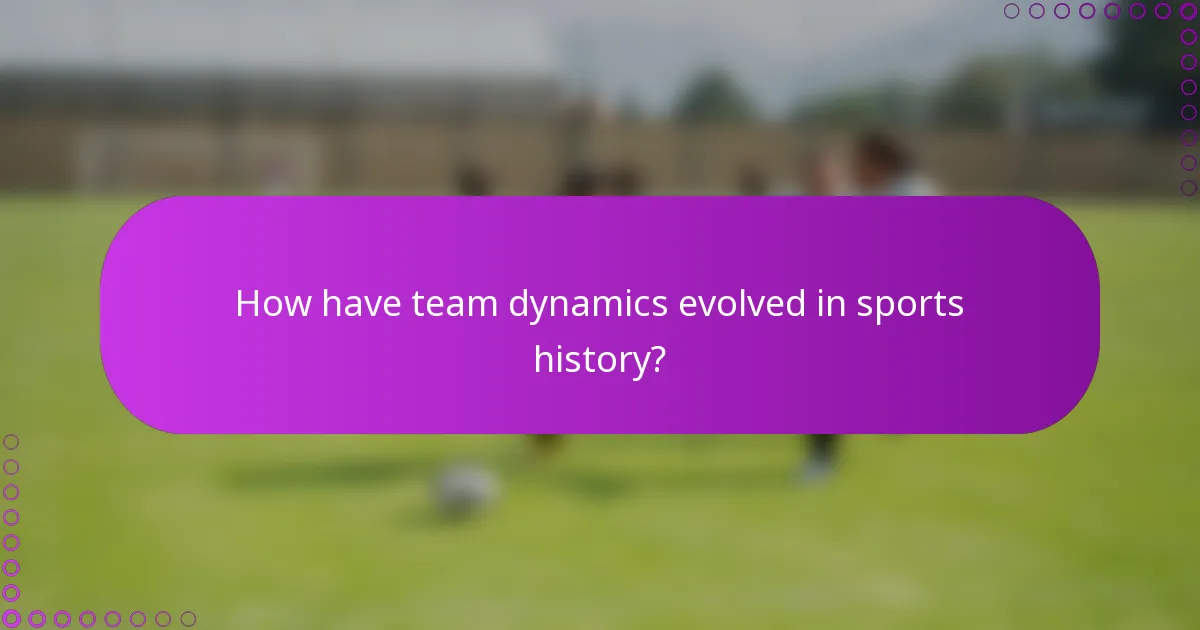 How have team dynamics evolved in sports history?