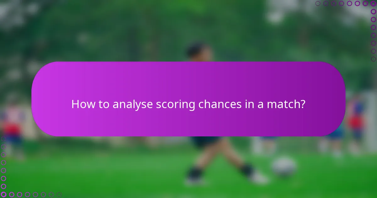 How to analyse scoring chances in a match?