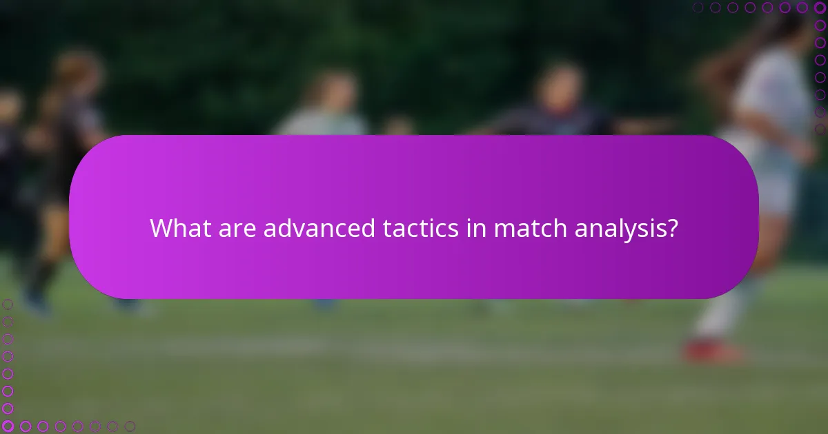 What are advanced tactics in match analysis?