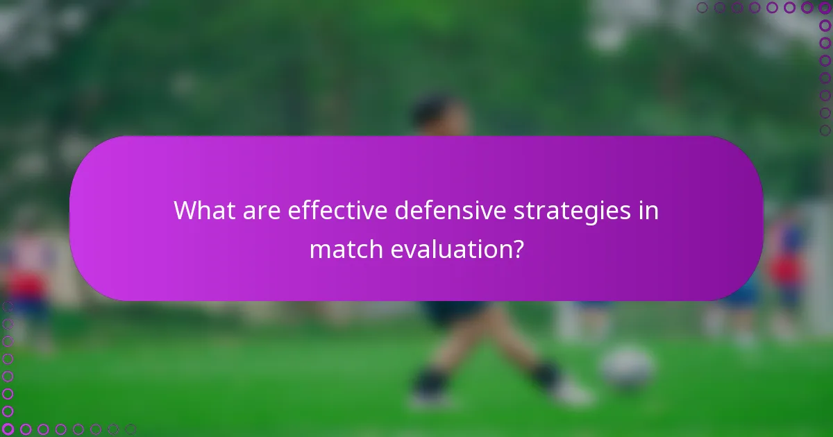 What are effective defensive strategies in match evaluation?