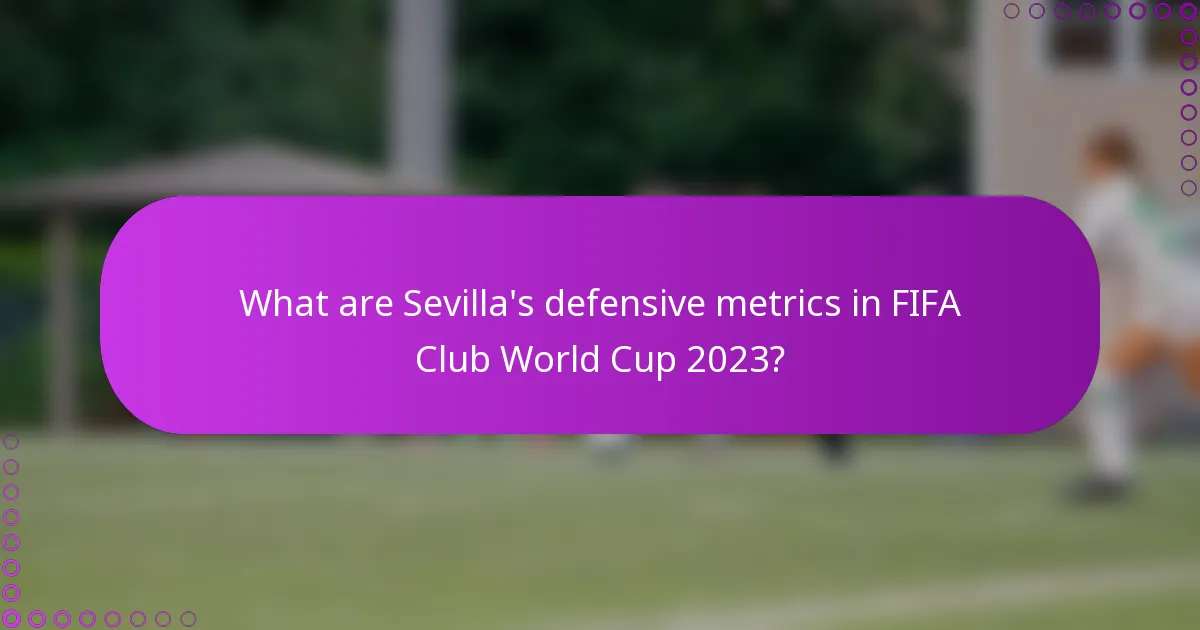 What are Sevilla's defensive metrics in FIFA Club World Cup 2023?