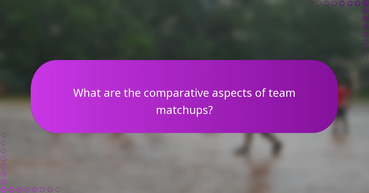 What are the comparative aspects of team matchups?