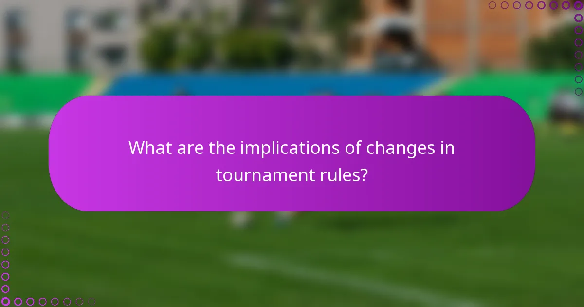 What are the implications of changes in tournament rules?