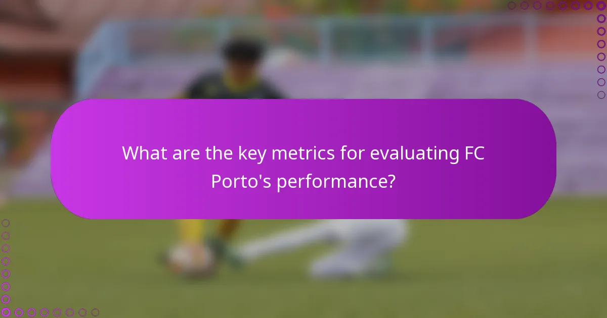 What are the key metrics for evaluating FC Porto's performance?