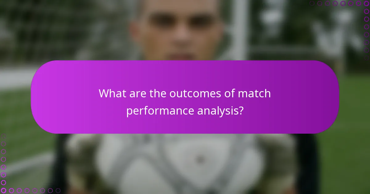 What are the outcomes of match performance analysis?