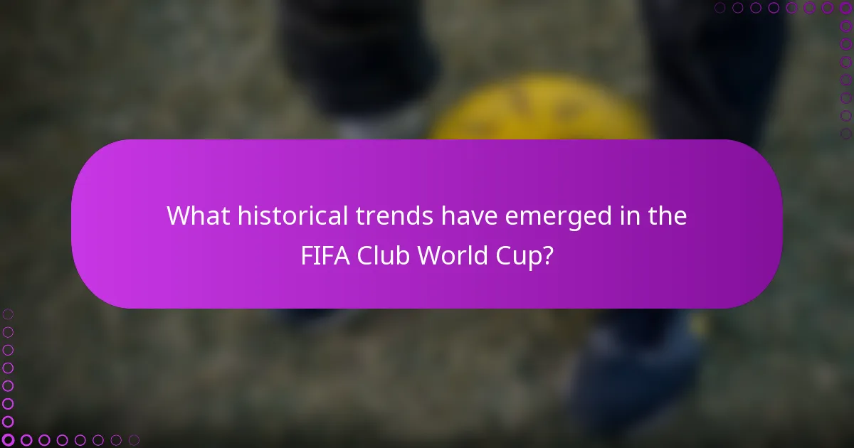 What historical trends have emerged in the FIFA Club World Cup?