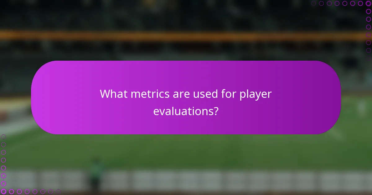 What metrics are used for player evaluations?
