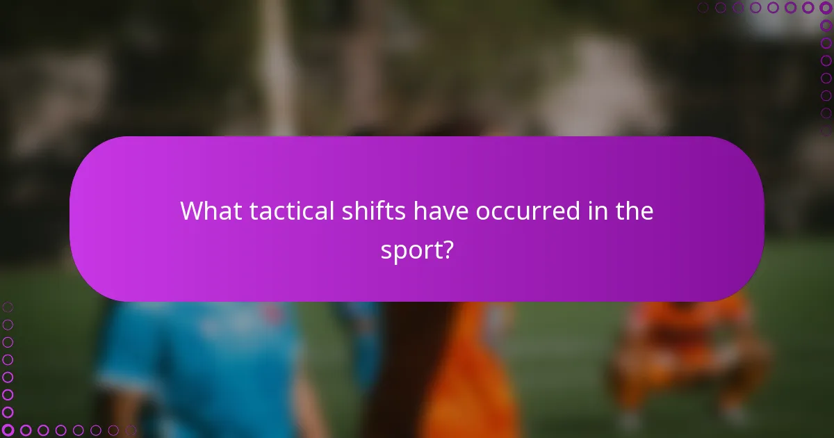 What tactical shifts have occurred in the sport?
