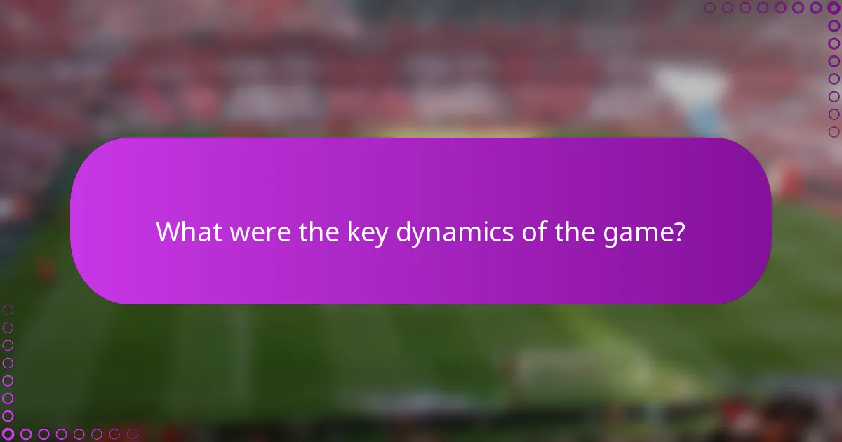 What were the key dynamics of the game?