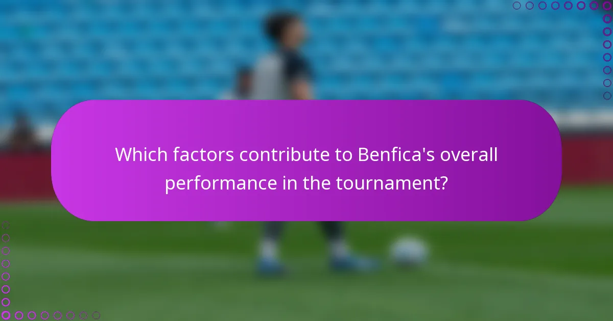 Which factors contribute to Benfica's overall performance in the tournament?