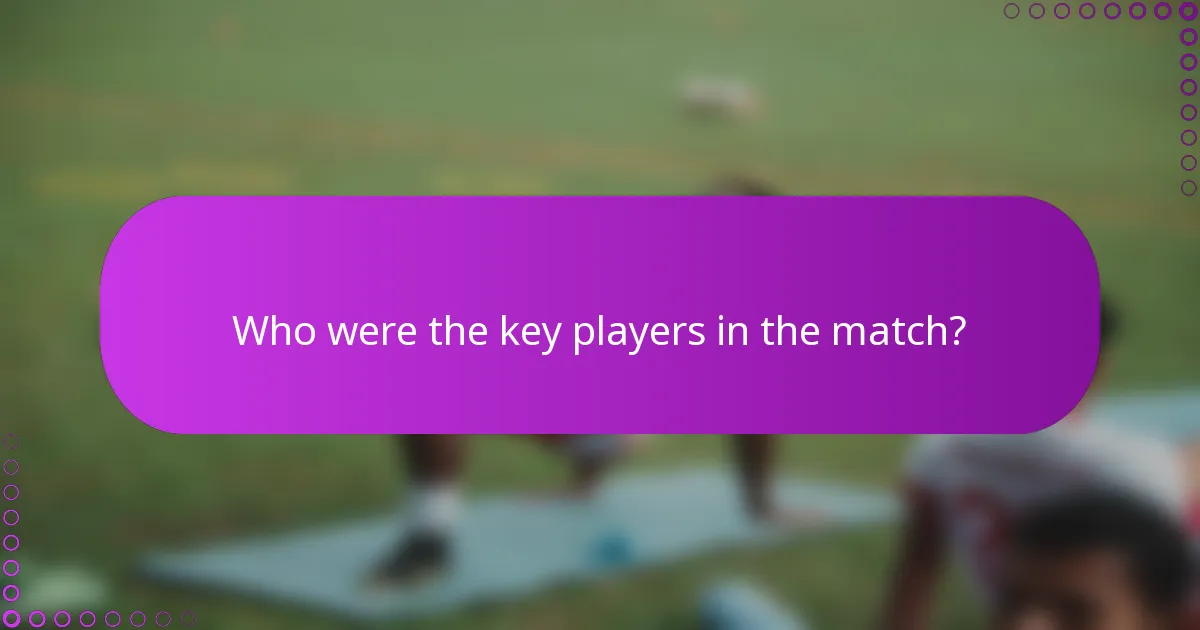 Who were the key players in the match?